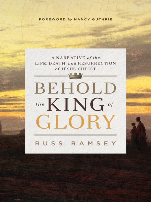 Title details for Behold the King of Glory by Russ Ramsey - Available